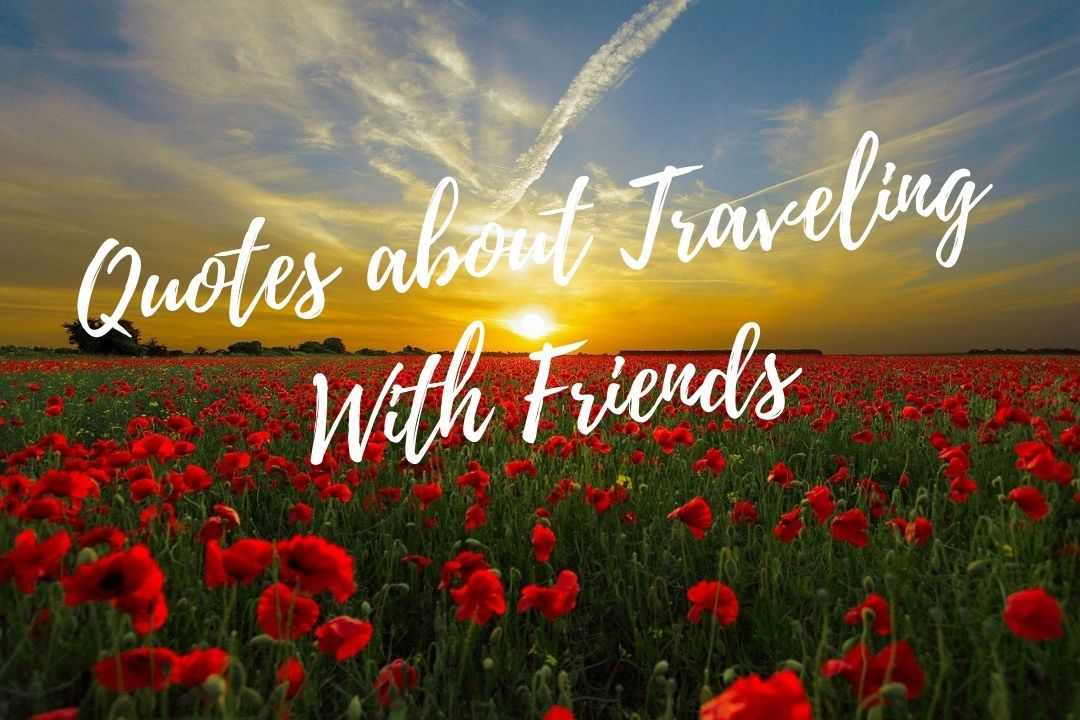101 Awesome Friends Traveling Quotes - That Texas Couple